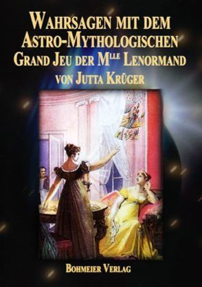 Wahrsagen mit dem Astro-Mythologischen Grand Jeu der Mlle Lenormand von Krüger,  Jutta