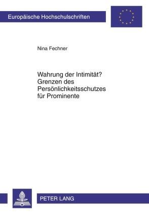 Wahrung der Intimität? Grenzen des Persönlichkeitsschutzes für Prominente von Fechner,  Nina