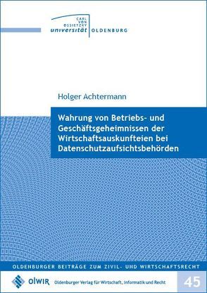 Wahrung von Betriebs- und Geschäftsgeheimnissen der Wirtschaftsauskunfteien bei Datenschutzaufsichtsbehörden von Achtermann,  Holger