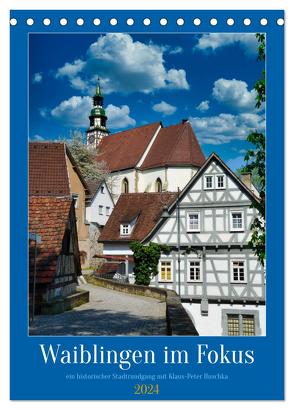 Waiblingen im Fokus (Tischkalender 2024 DIN A5 hoch), CALVENDO Monatskalender von Huschka,  Klaus-Peter
