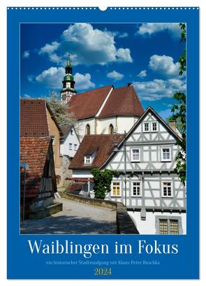 Waiblingen im Fokus (Wandkalender 2024 DIN A2 hoch), CALVENDO Monatskalender von Huschka,  Klaus-Peter