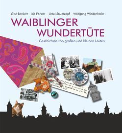 Waiblinger Wundertüte von Benkert,  Gisela, Foerster,  Iris, Sauerzapf,  Ursula, Wiedenhöfer,  Wolfgang