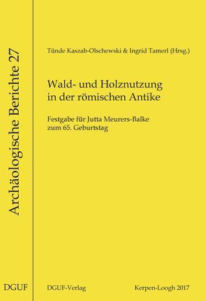 Wald- und Holznutzung in der römischen Antike von Kaszab-Olschewski,  Tünde, Tamerl,  Ingrid