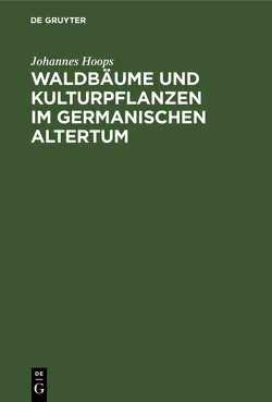 Waldbäume und Kulturpflanzen im germanischen Altertum von Hoops,  Johannes