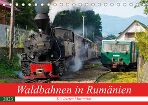 Waldbahnen in Rumänien – Die letzten Mocanitas (Tischkalender 2023 DIN A5 quer) von Hegerfeld-Reckert,  Anneli