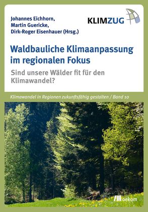 Waldbauliche Klimaanpassung im regionalen Fokus von Eichhorn,  Johannes, Eisenhauer,  Roger, Guericke,  Martin