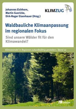 Waldbauliche Klimaanpassung im regionalen Fokus von Eichhorn,  Johannes, Eisenhauer,  Roger, Guericke,  Martin