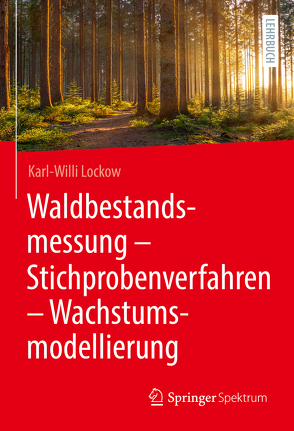 Waldbestandsmessung – Stichprobenverfahren – Wachstumsmodellierung von Lockow,  Karl-Willi