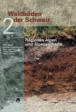 Waldböden der Schweiz von Blaser,  Peter, Lüscher,  Peter, Luster,  Jörg, Walthert,  Lorenz, Zimmermann,  Stephan