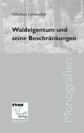 Waldeigentum und seine Beschränkungen von Lienbacher,  Nikolaus