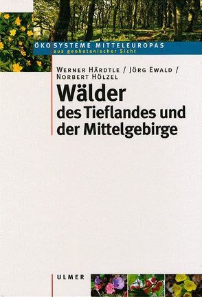 Wälder des Tieflandes und der Mittelgebirge von Ewald,  Jörg, Härdtle,  Werner, Hölzel,  Norbert