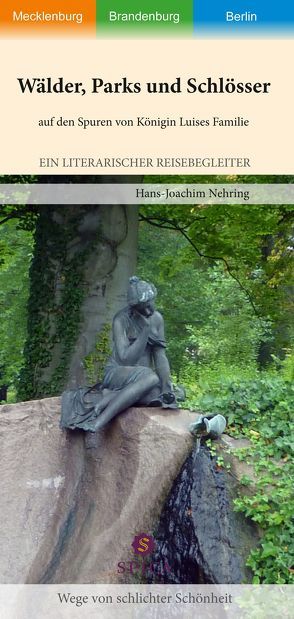 Wälder, Parks und Schlösser auf den Spuren von Königin Luises Familie von Nehring,  Hans-Joachim