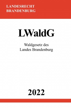 Waldgesetz des Landes Brandenburg LWaldG 2022 von Studier,  Ronny