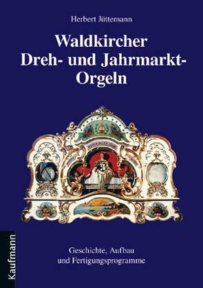 Waldkircher Dreh- und Jahrmarkt-Orgeln von Jüttemann,  Dr. Herbert und Erna