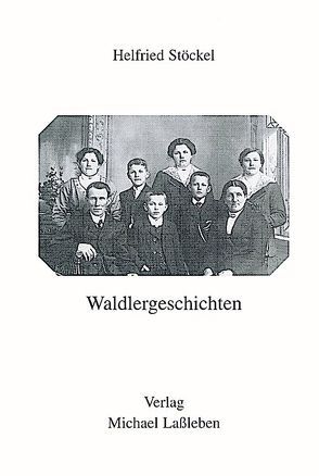 Waldlergeschichten von Stöckel,  Helfried