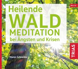 Heilende Waldmeditation bei Ängsten und Krisen (Audio-CD mit Booklet) von Schneider,  Maren