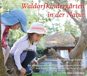Waldorfkindergärten in der Natur von Andreotti,  Miriam, Kaliss,  Ulrike, Krohmer,  Birgit, Stoewer,  Birgit-Marie, Tschann,  Marianne