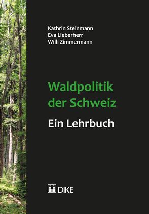 Waldpolitik der Schweiz – ein Lehrbuch von Lieberherr,  Eva, Steinmann,  Kathrin, Zimmermann,  Willi