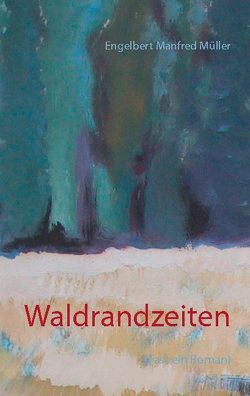 Waldrandzeiten von Müller,  Engelbert Manfred
