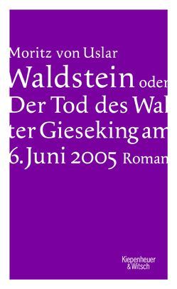 Waldstein oder Der Tod des Walter Gieseking am 6. Juni 2005 von Uslar,  Moritz von