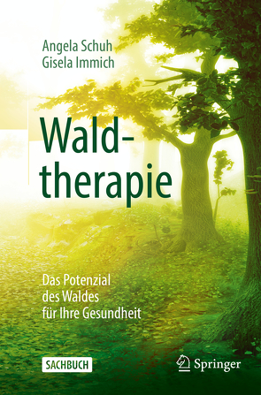 Waldtherapie – das Potential des Waldes für Ihre Gesundheit von Immich,  Gisela, Schuh,  Angela