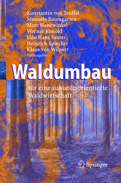Waldumbau von Baumgarten,  Manuela, Hanewinkel,  Marc, Konold,  Werner, Sauter,  Udo Hans, Spiecker,  Heinrich, Teuffel,  Konstantin, Wilpert,  Klaus