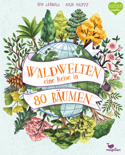 Waldwelten – Eine Reise in 80 Bäumen von Kajfež,  Kaja, Lerwill,  Ben, Panzacchi,  Cornelia