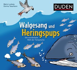 Walgesang und Heringspups – Die wunderbare Welt der Tiersprache von Ludwig,  Mario, Tessmann,  Dorina