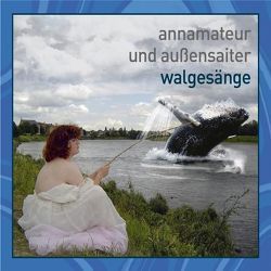 Walgesänge von Annamateur