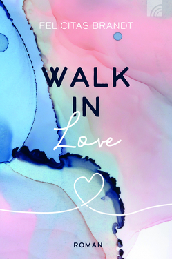 Walk in LOVE von Brandt,  Felicitas