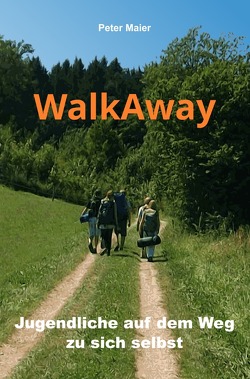 WalkAway – Jugendliche auf dem Weg zu sich selbst von Maier,  Peter