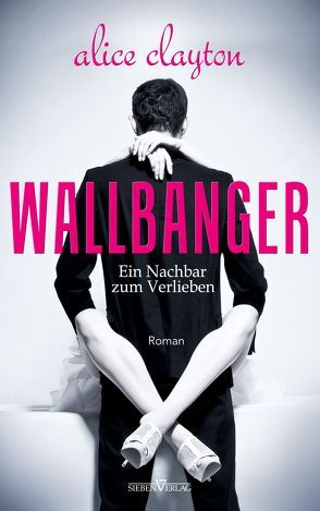 WALLBANGER – Ein Nachbar zum Verlieben von Clayton,  Alice