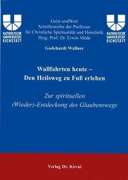 Wallfahrten heute – Den Heilsweg zu Fuss erleben von Wallner,  Godehard