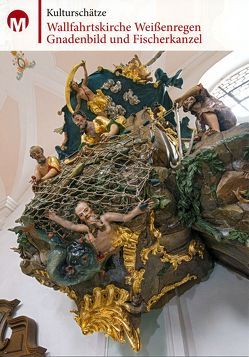Wallfahrtskirche Weißenregen. Gnadenbild und Fischerkanzel von Morsbach,  Peter, Richter,  Gerald