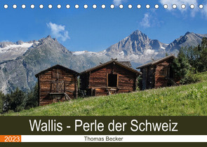 Wallis. Perle der Schweiz (Tischkalender 2023 DIN A5 quer) von Becker,  Thomas