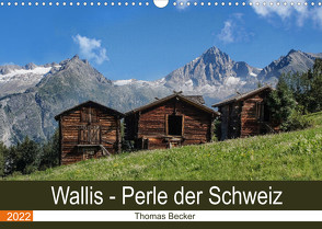 Wallis. Perle der Schweiz (Wandkalender 2022 DIN A3 quer) von Becker,  Thomas