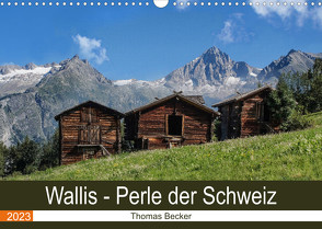 Wallis. Perle der Schweiz (Wandkalender 2023 DIN A3 quer) von Becker,  Thomas