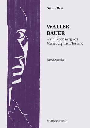 Walter Bauer – ein Lebensweg von Merseburg nach Toronto von Hess,  Günter, Jankofsky,  Jürgen