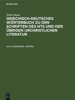 Walter Bauer: Griechisch-Deutsches Wörterbuch zu den Schriften des… / άποπλανέω – διεγείρω von Bauer,  Walter