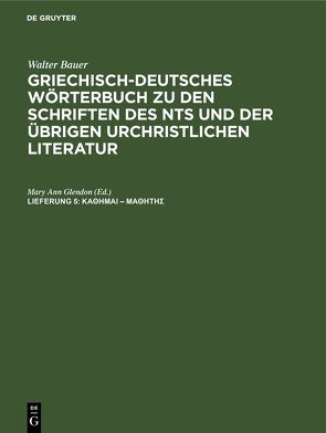 Walter Bauer: Griechisch-Deutsches Wörterbuch zu den Schriften des… / κάθημαι – μαθητής von Bauer,  Walter
