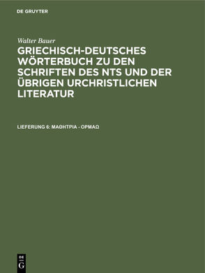 Walter Bauer: Griechisch-Deutsches Wörterbuch zu den Schriften des… / μαθήτρια – όρμάω von Bauer,  Walter