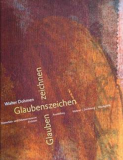 Walter Dohmen. Glaubenszeichen – Glauben zeichnen von Braun,  Emanuel, Mödl,  Ludwig, Uelsberg,  Gabriele