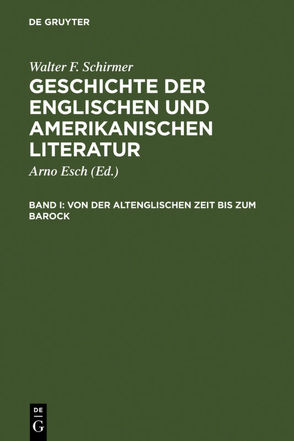 Walter F. Schirmer: Geschichte der englischen und amerikanischen Literatur / Von der altenglischen Zeit bis zum Barock von Esch,  Arno, Schirmer,  Walter F.