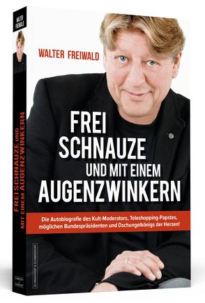 WALTER FREIWALD – Frei Schnauze und mit einem Augenzwinkern von Freiwald,  Walter