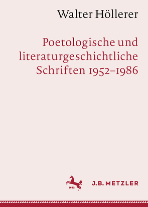 Walter Höllerer: Poetologische und literaturgeschichtliche Schriften 1952–1986 von Hehl,  Michael Peter, Tommek,  Heribert