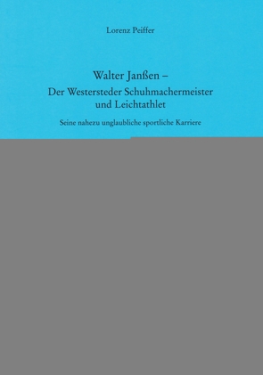 Walter Janßen – Der Westersteder Schuhmachermeister und Leichtathlet von Peiffer,  Lorenz