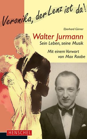Walter Jurmann. Sein Leben, seine Musik von Görner,  Eberhard
