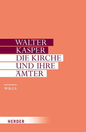 Walter Kasper – Gesammelte Schriften / Die Kirche und ihre Ämter von Kasper,  Walter