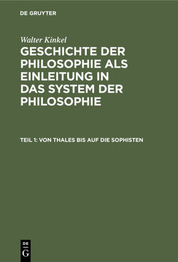 Walter Kinkel: Geschichte der Philosophie als Einleitung in das System der Philosophie / Von Thales bis auf die Sophisten von Kinkel,  Walter
