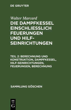 Walter Marcard: Die Dampfkessel einschliesslich Feuerungen und Hilfseinrichtungen / Berechnung und Konstruktion, Dampfkessel, Hilfseinrichtungen, Feuerungen, Berechnung von Marcard,  Walter